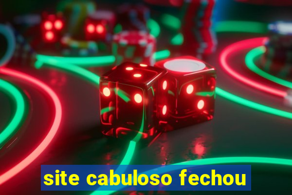 site cabuloso fechou